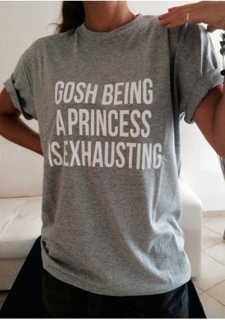 Gosh Being a Princess is Exhausting T-Shirt