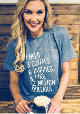 I Need 3 Coffees 6 Puppies & Like 12 Million Dollars T-Shirt