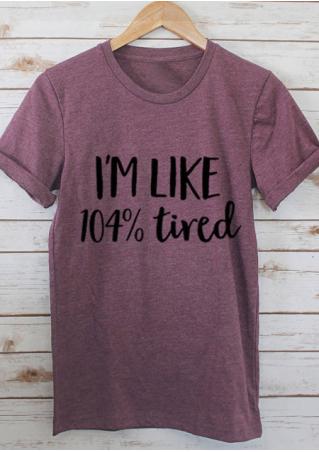 I'm Like 104% Tired T-Shirt