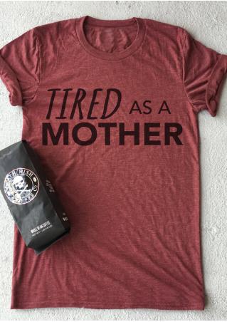 Tired As A Mother T-Shirt