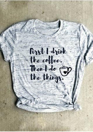 First I Drink The Coffee T-Shirt