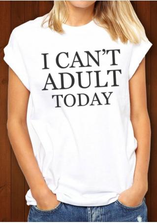 I Can't Adult Today Casual T-Shirt