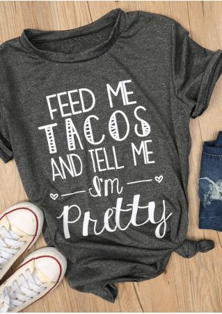 Feed Me Tacos And Tell Me I'm Pretty T-Shirt