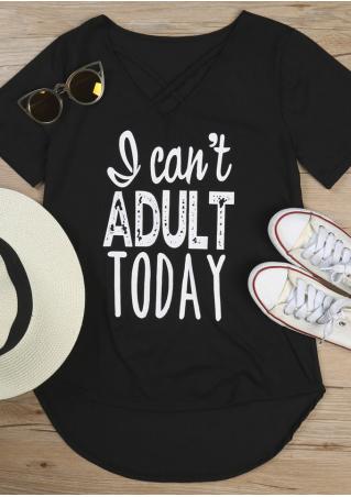 I Can't Adult Today Criss-Cross T-Shirt