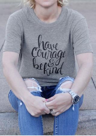 Have Courage & Be Kind T-Shirt