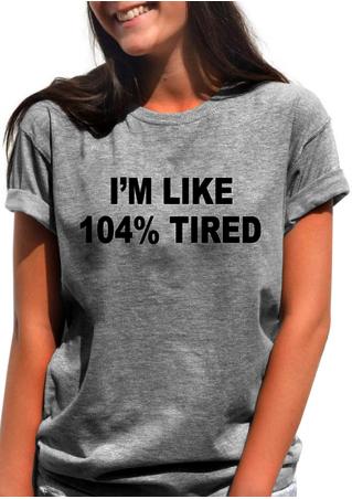 I'm Like 104% Tired T-Shirt