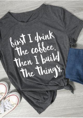 First I Drink The Coffee T-Shirt