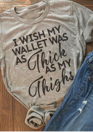 I Wish My Wallet Was As Thick As My Thighs T-Shirt