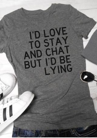 I'd Love To Stay And Chat T-Shirt