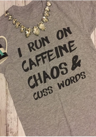 I Run On Caffeine Chaos & Cuss Words T-Shirt