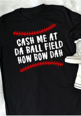 Cash Me At Da Ball Field How Bow Dah T-Shirt