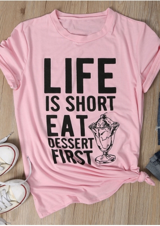 Life Is Short Eat Dessert First O-Neck T-Shirt