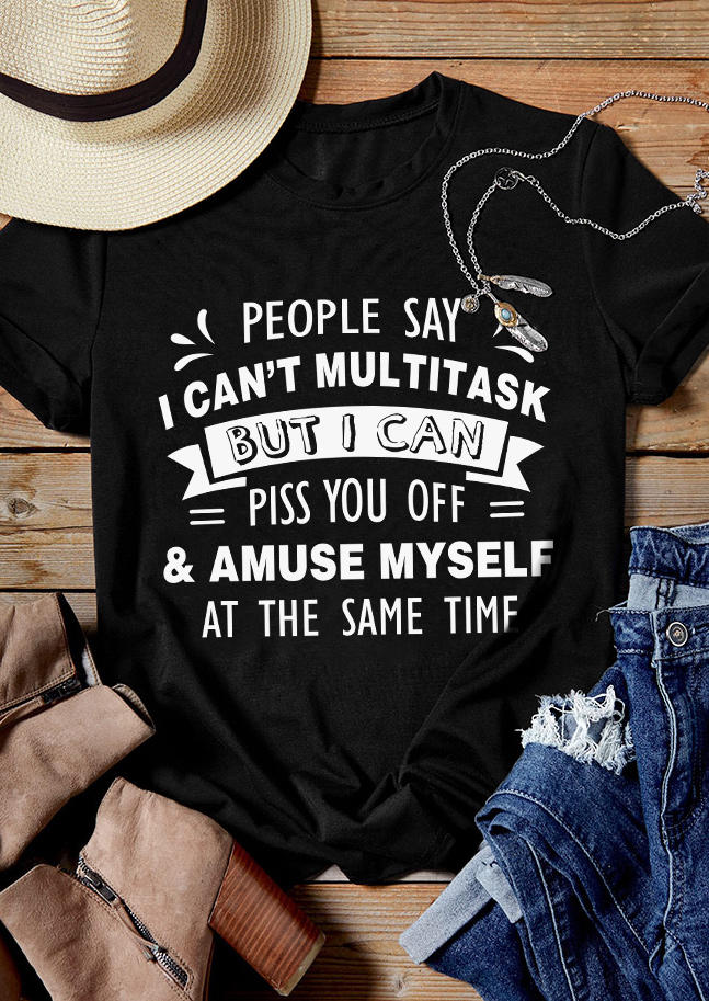 T-shirts Tees People Say I Can't Multitask But I Can Piss You Off & Amuse Myself At The Same Time T-Shirt Tee in Black. Size
T-shirts Tees People Say I Can't Multitask But I Can Piss You Off & Amuse Myself At The Same Time T-Shirt Tee in Black. Size