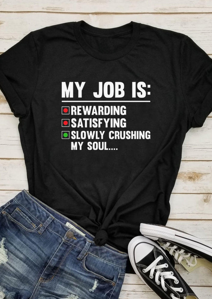 T-shirts Tees My Job Is Rewarding Satisfying Slowly Crushing My Soul T-Shirt Tee in Black. Size: L,M,,XL
T-shirts Tees My Job Is Rewarding Satisfying Slowly Crushing My Soul T-Shirt Tee in Black. Size: L,M,,XL