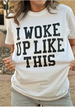 I woke Up Like This T-Shirt