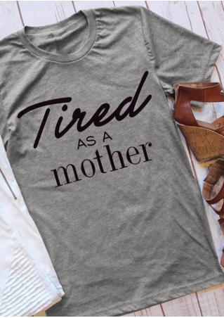 Tired As A Mother O-Neck T-Shirt