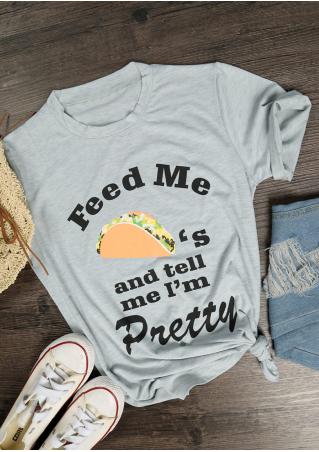 Feed Me Taco's And Tell Me I'm Pretty T-Shirt