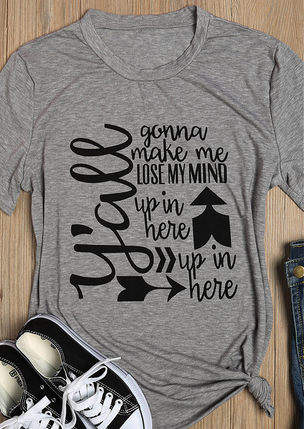 Y'all Gonna Make Me Lose My Mind T-Shirt - Fairyseason