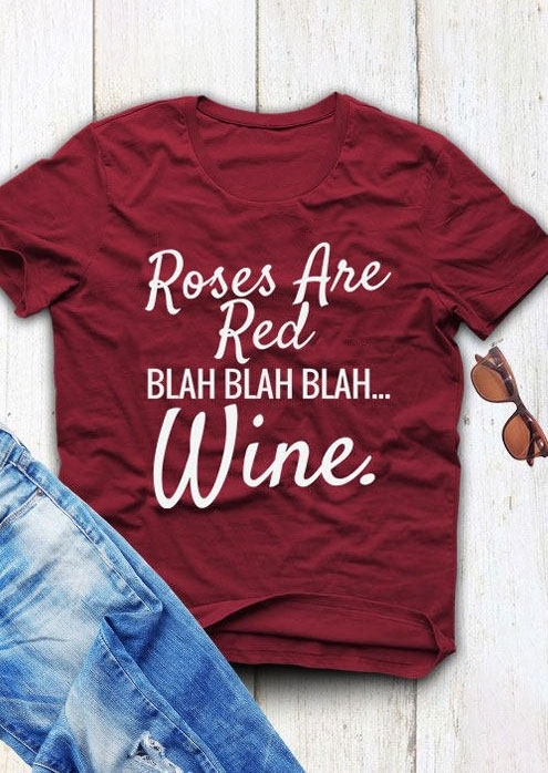 

Roses Are Red Blah Blah Blah Wine T-Shirt Tee, Burgundy, 434745
