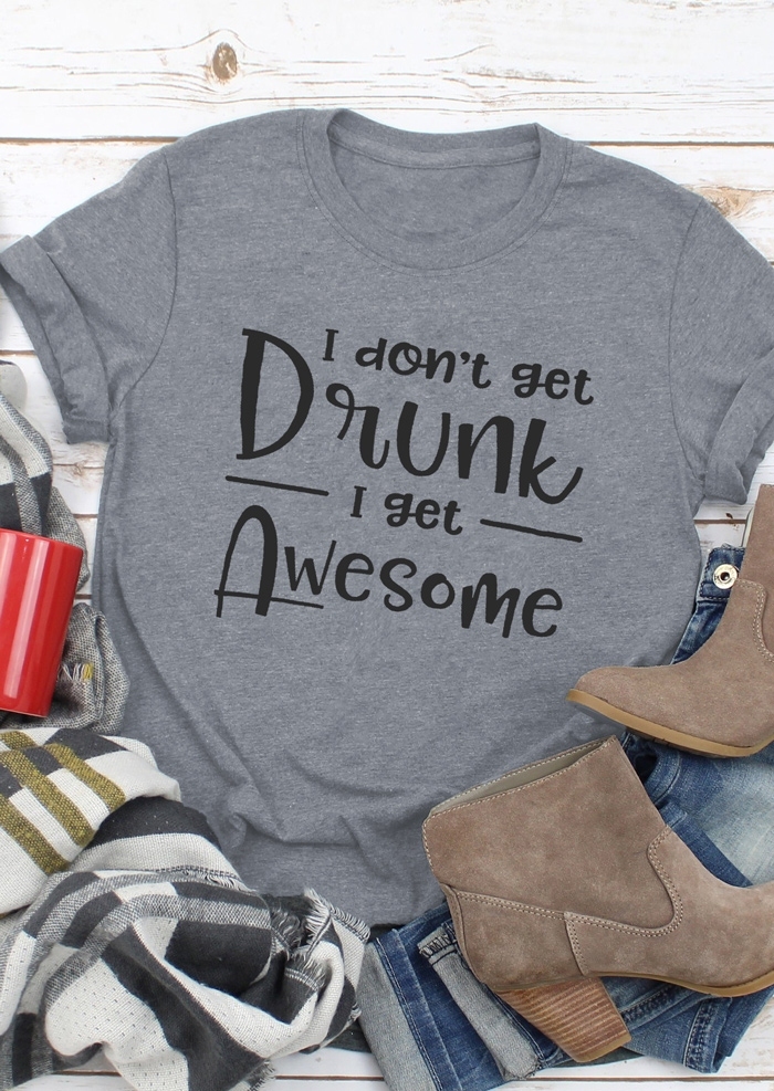 

I Don't Get Drunk T-Shirt Tee, Gray, 435287