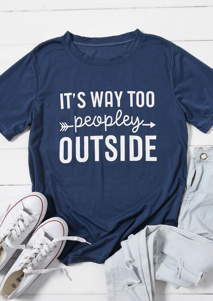 

It' Way Too Peopley Outside T-Shirt Tee, Deep blue, 435264