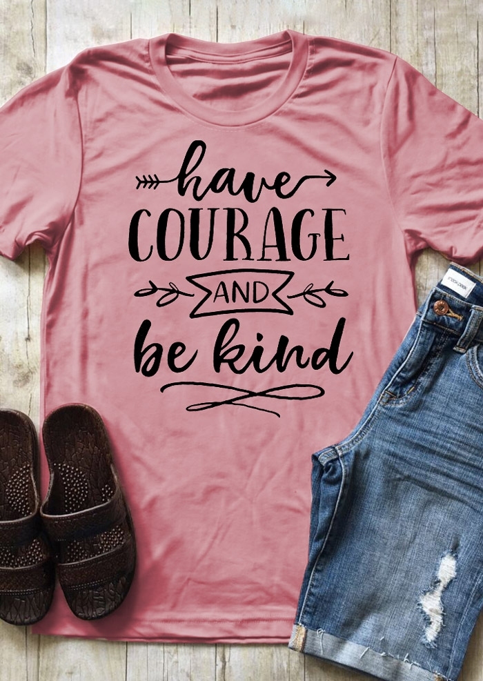 

Have Courage And Be Kind T-Shirt Tee, 435374, Pink