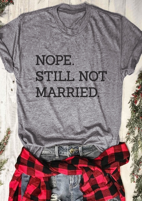 

Nope Still Not Married O-Neck T-Shirt, Gray, 427770