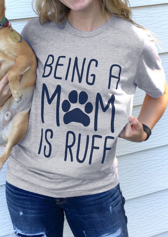 

Being A Mom Is Ruff T-Shirt Tee, Light grey, 439036