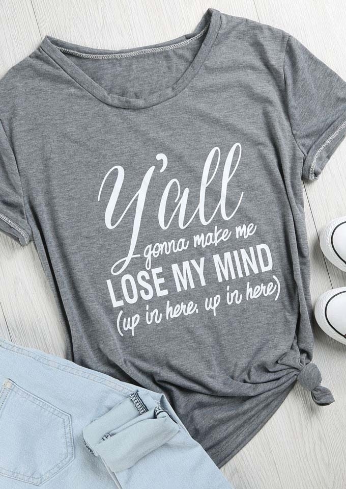 

Tees T-shirts Y'all Gonna Make Me Lose My Mind T-Shirt in Gray. Size