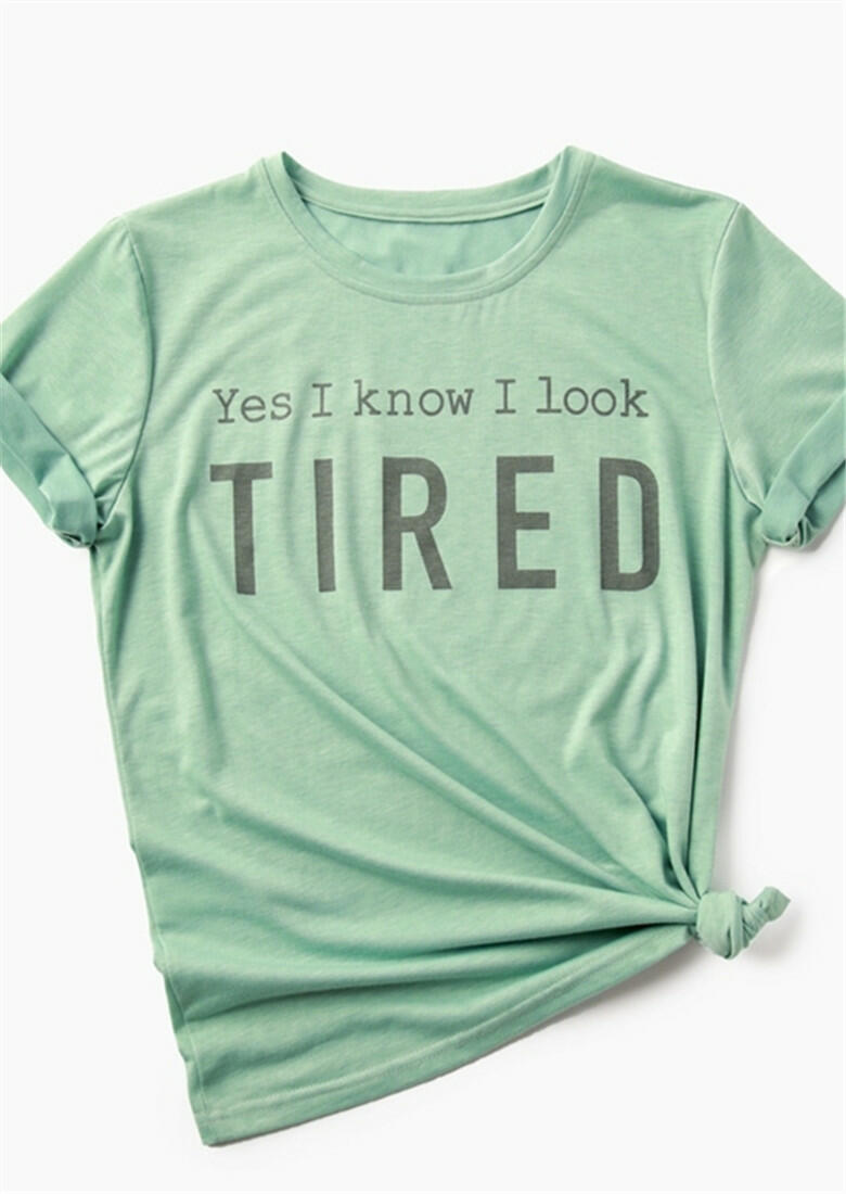

Yes I Know I Look Tired T-Shirt, 409050, Green