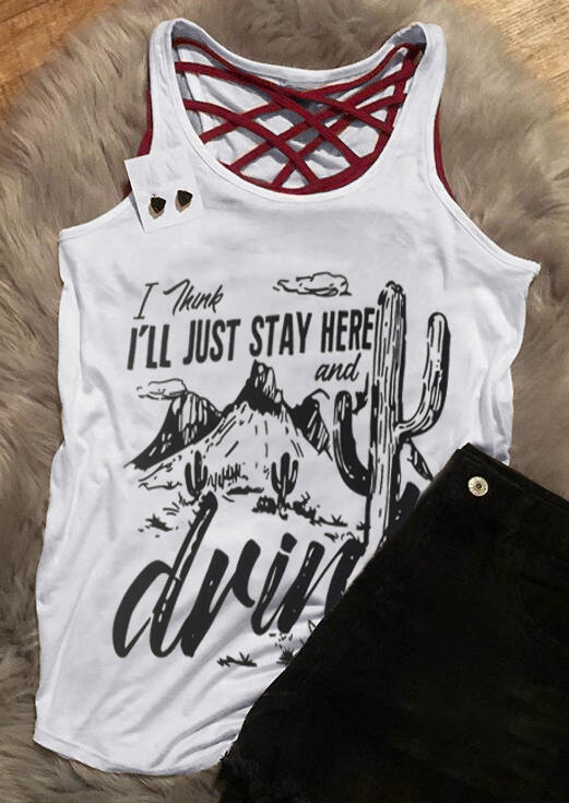 

I Think I'll Just Stay Here And Drink Tank Top, White