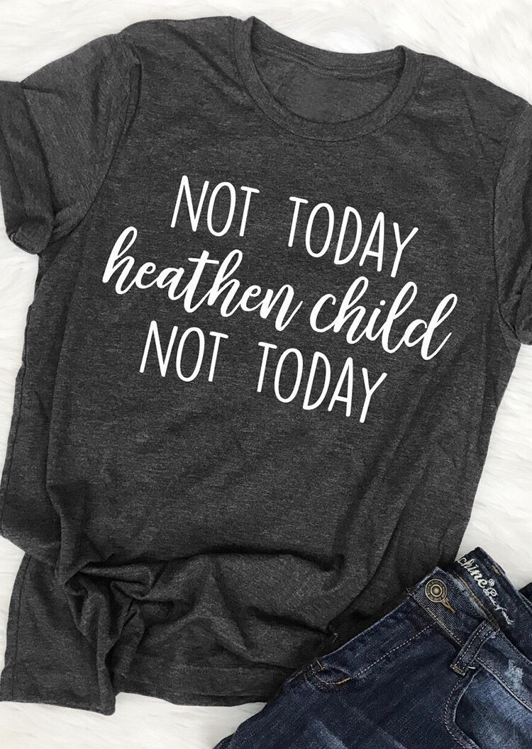 

Not Today Heathen Child T-Shirt Tee, Gray, 443571