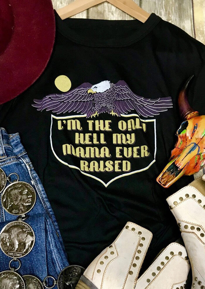 

I' The Only Hell My Mama Ever Raised T-Shirt Tee - Black, 449433