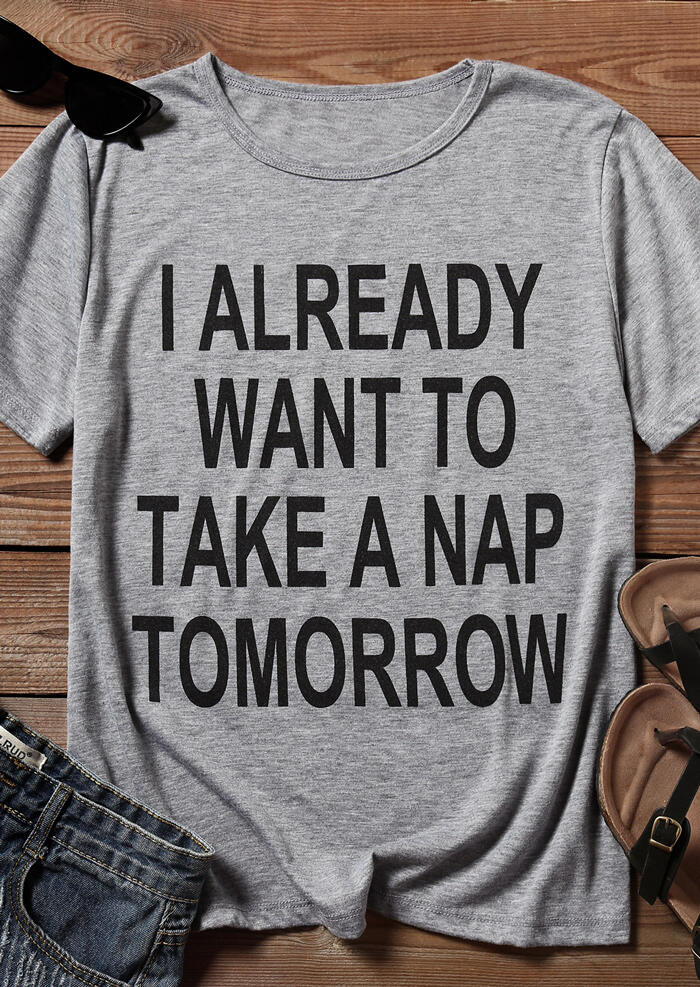 

Tees T-shirts I Already Want To Take A Nap Tomorrow T-Shirt Tee - Gray. Size
