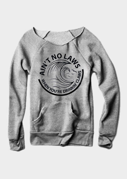 

Hoodies & Sweatshirts Ain't No Laws When You're Drinkin' Claws Sweatshirt - Gray. Size: S,M,,XL