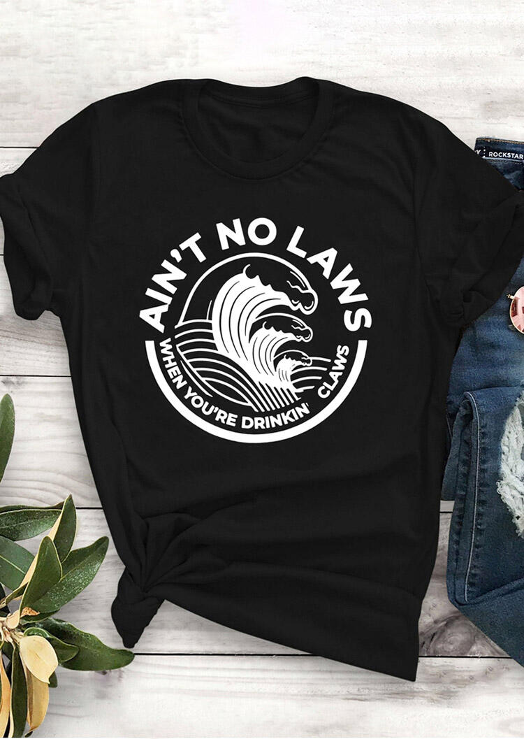 

Ain't No Laws When You're Drinkin' Claws T-Shirt Tee - Black, 454269