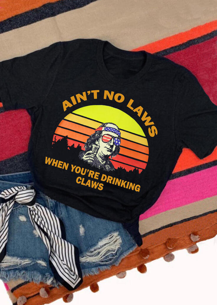 

Ain't No Laws When You're Drinking Claws T-Shirt Tee - Black, 454343