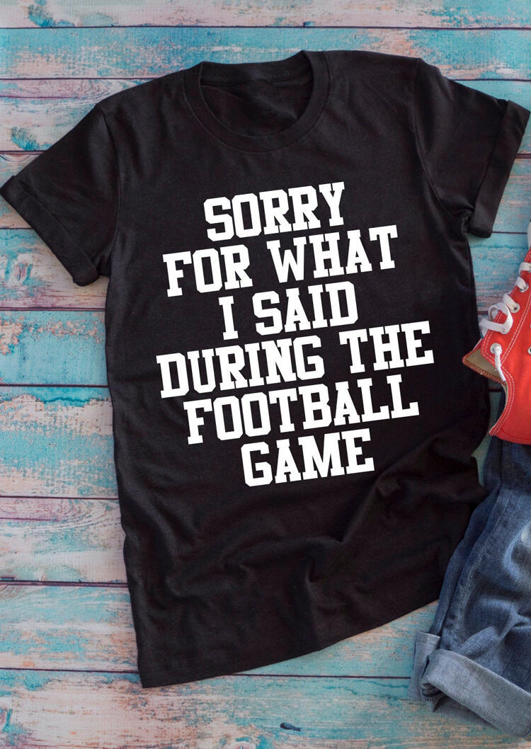 

Sorry For What I Said During The Football Game T-Shirt Tee - Black, 455004