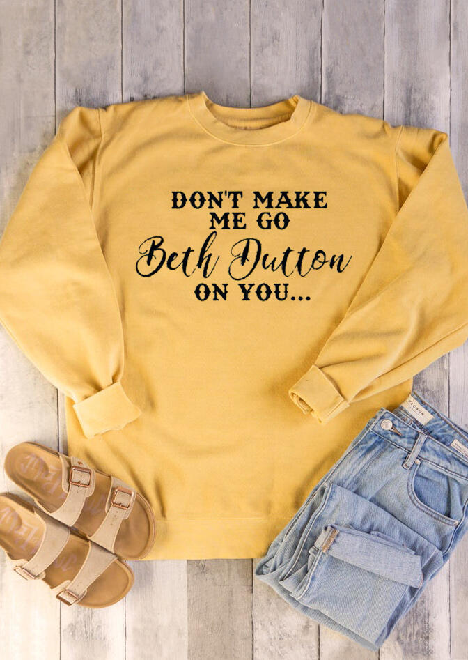 Don't Make Me Go Beth Dutton On You Sweatshirt - Yellow - Fairyseason