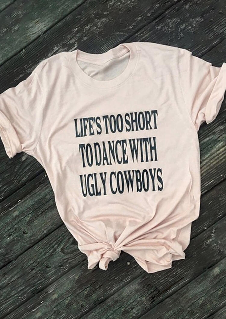 

Life' Too Short To Dance With Ugly Cowboys T-Shirt Tee - Pink, 457026