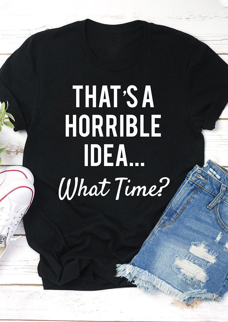 

T-shirts Tees That' A Horrible Idea What Time T-Shirt Tee in Black. Size