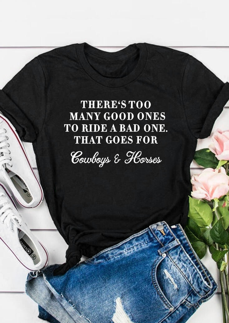 

There‘s Too Many Good Ones to Ride a Bad One That Goes for Cowboy and Horse T-Shirt Tee - Black