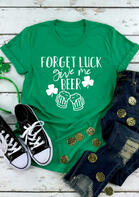 Shamrock Forget Luck Give Me Beer T-Shirt