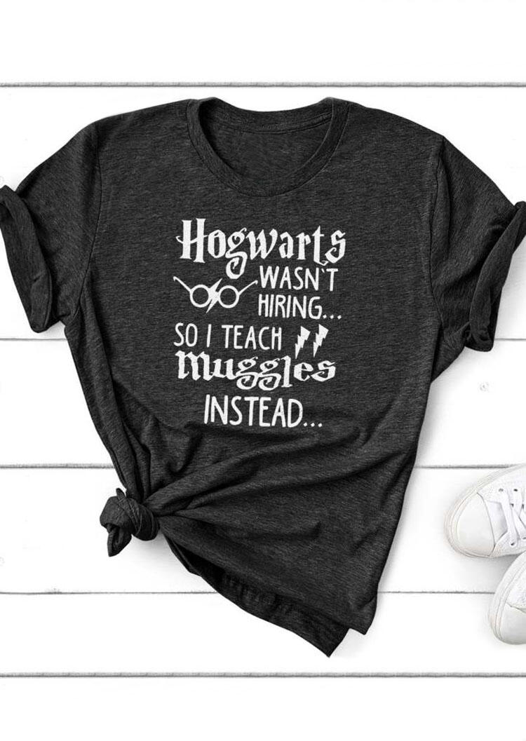 

Hogwarts Wasn't Hiring So I Teach Muggles Harry Potter Teacher T-Shirt Tee - Dark Grey