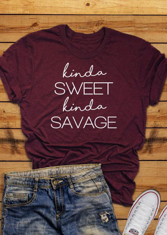 Kinda Sweet Kinda Savage O-Neck T-Shirt Tee – Burgundy