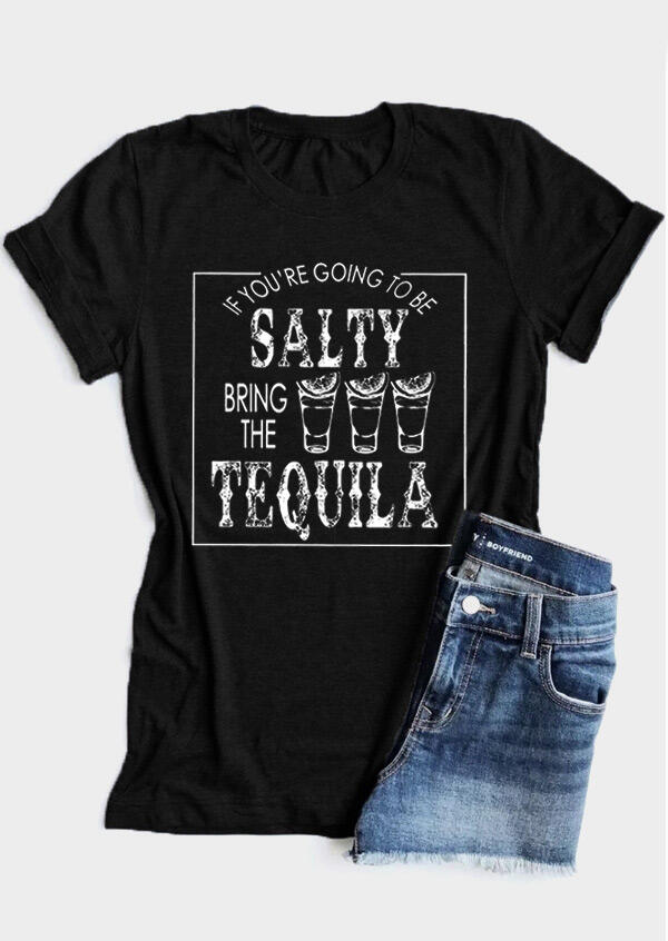 

If You're Going To Be Salty Bring The Tequila T-Shirt Tee - Black, 465263