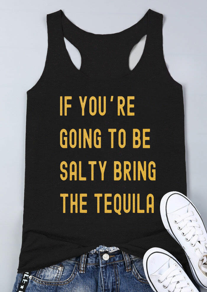 

If You're Going To Be Salty Bring The Tequila Tank - Black, 465275