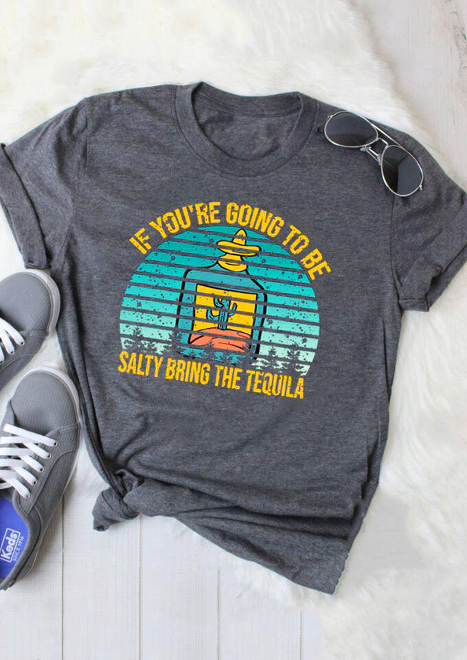

If You're Going To Be Salty Bring The Tequila T-Shirt Tee - Dark Grey, 465696