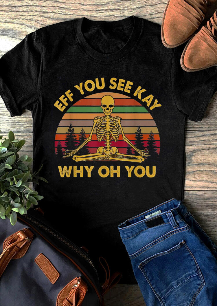 

T-shirts Tees Eff You See Kay Why Oh You Skeleton T-Shirt Tee in Black. Size