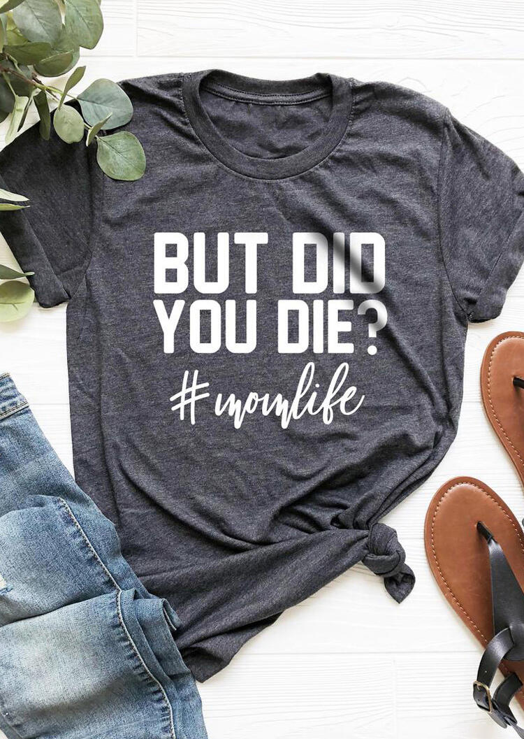 But Did You Die Mom Life T-Shirt Tee - Dark Grey